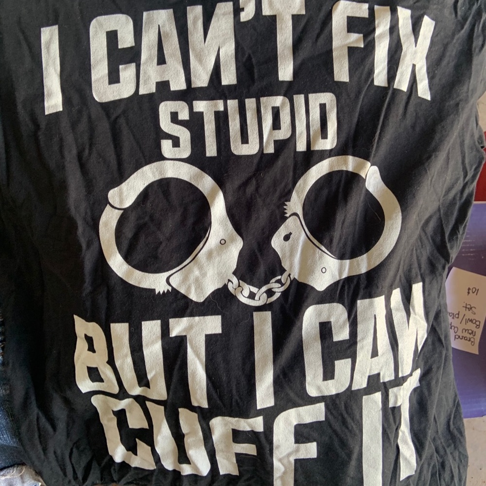 I can’t fix stupid but I can cuff it
